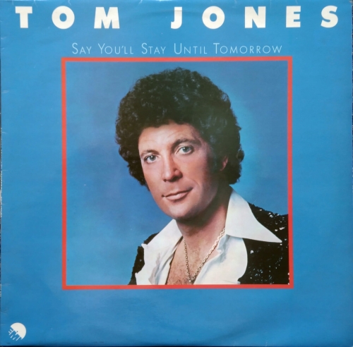 Tom Jones ‎– Say You'll Stay Until Tomorrow  EMI ‎– EMC 3178
