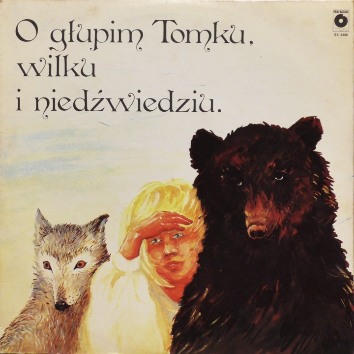 Ernest Bryll, Małgorzata Goraj / Marek Sart – O Głupim Tomku, Wilku I Niedźwiedziu. Bajka Muzyczna Polskie Nagrania Muza – SX 2486