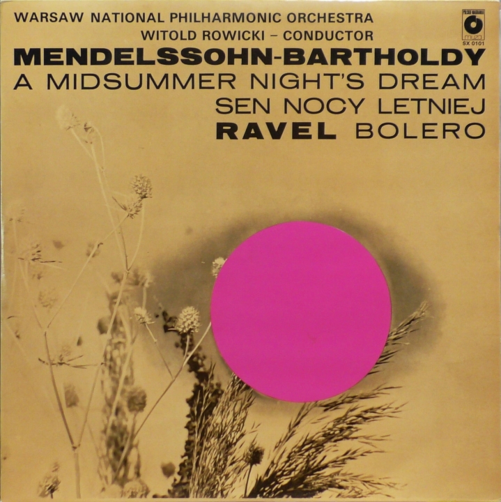 Sen Nocy Letniej / Bolero / Midsummer Night's Dream / Bolero Warsaw National Philharmonic Orchestra, Witold Rowicki, Mendelssohn-Barthold, Ravel Polskie Nagrania Muza – SX 0101