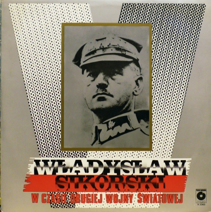Władysław Sikorski – Władysław Sikorski W Czasie Drugiej Wojny Światowej  Polskie Nagrania Muza – X 2363