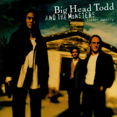 Big Head Todd and the Monsters Sister Sweetly