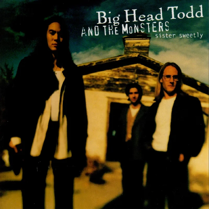 Big Head Todd and the Monsters Sister Sweetly