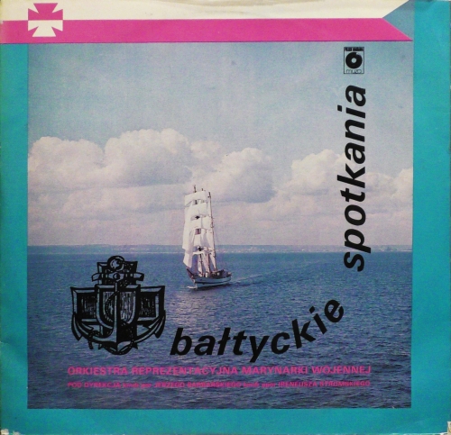 Orkiestra Reprezentacyjna Marynarki Wojennej ,Pod Dyrekcją Kmdr Por Jerzego Barbarskiego ,Kmdr Por Ireneusza Stromskiego – Bałtyckie Spotkania Polskie Nagrania Muza – SX 2271