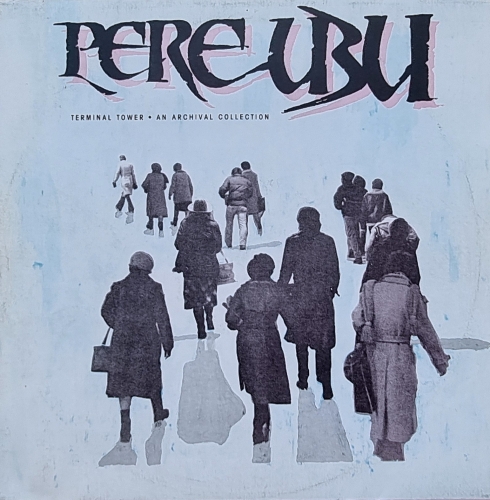 Pere Ubu – Terminal Tower - An Archival Collection Tonpress – SX-T 167