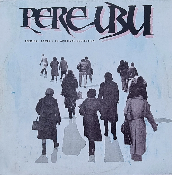 Pere Ubu – Terminal Tower - An Archival Collection Tonpress – SX-T 167