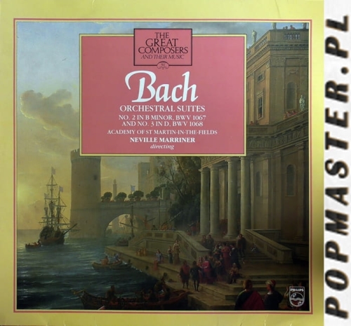 Bach - Academy Of St Martin-in-the-Fields, Neville Marriner ‎– Orchestral Suites No. 2 In B Minor, BWV 1067 & No. 3 In D, BWV 1068 Philips ‎– 411 008-1 The Great Composers And Their Music – 31 Vinyl, LP